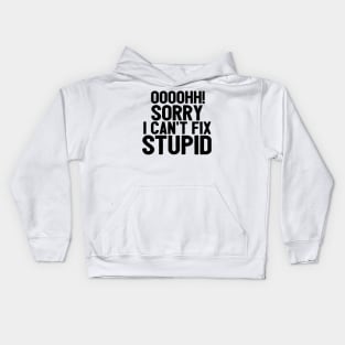 Oooh Sorry I Can't Fix Stupid Funny Saying Kids Hoodie